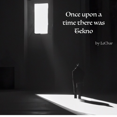 LeChar - Once upon a time there was Tekno (FREE DL)