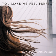 You make me feel perfect
