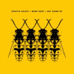Kristin Velvet / Wasp Nest / Get Down EP (Incl. Fred P Remixes) Kristin Velvet / Wasp Nest / Get Down EP (Incl. Fred P Remixes)