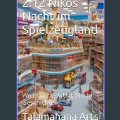 {READ/DOWNLOAD} 📕 2.12 Nikos Nacht im Spielzeugland: Weihnachts GUTE Nacht Geschichte (Gute Nacht
