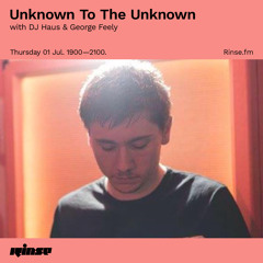 Unknown To The Unknown with DJ Haus & George Feely - 01 July 2021