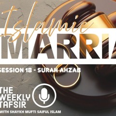Tafseer of Sūrah 33 Ahzāb (The Confederates) Part 18/26 | Shaykh Mufti Saiful Islām