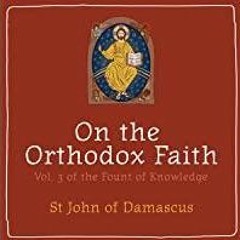 [PDF][Download] On the Orthodox Faith: Volume 3 of the Fount of Knowledge
