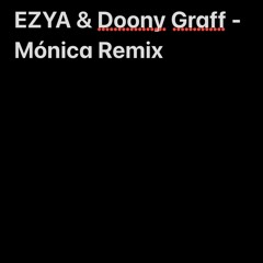 EZYA & DOONY GRAFF - MONICA REMIX