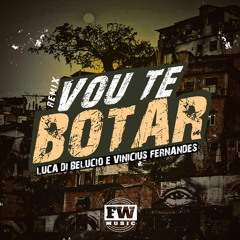 VOU TE BOTAR (REMIX) - DJ LUCA DI BELUCIO & DJ VINICIUS FERNANDES - FW PRODUTORA 2021
