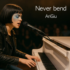 Never bend