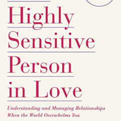 [GET] EPUB 📂 The Highly Sensitive Person in Love: Understanding and Managing Relatio