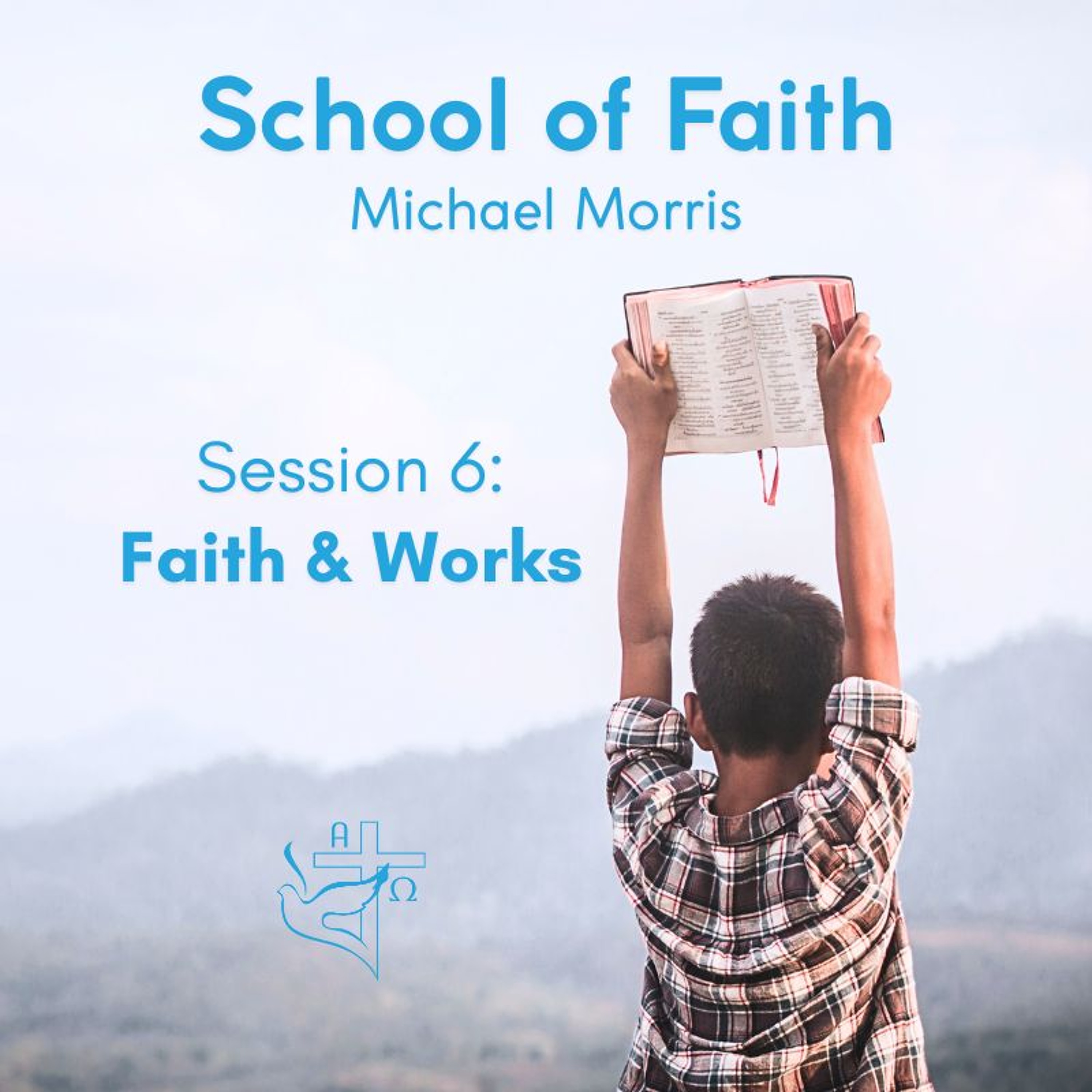 School of Faith - Session 6 - Faith & Works episode artwork