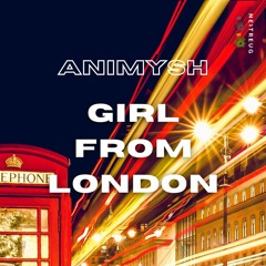 Animysh - Girl From London  OUT NOW