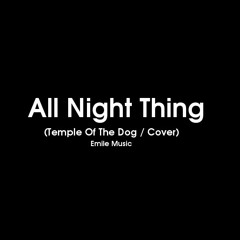 All Night Thing (Temple Of The Dog / Cover)