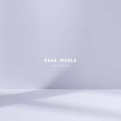 Dear, World