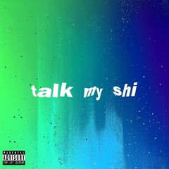 talk my shi