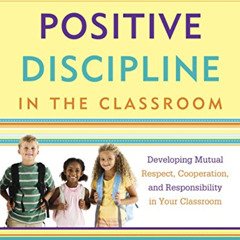 [Access] PDF 🎯 Positive Discipline in the Classroom: Developing Mutual Respect, Coop
