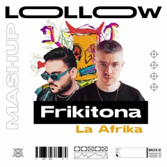 Frikitona La Afrika (Lollow mashup)