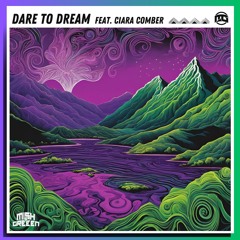 Dare To Dream Feat. Ciara Comber - Mish & Greeen