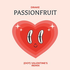 Drake - Passionfruit (DOT) valentine remix