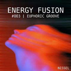 Energy Fusion | #003 | Euphoric Groove | NISSEL