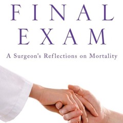 ⭿ READ [PDF] ⚡ Final Exam: A Surgeon's Reflections on Mortality ipad