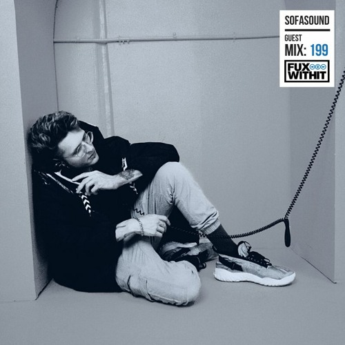 FUXWITHIT Guest Mix: 199 - Sofasound