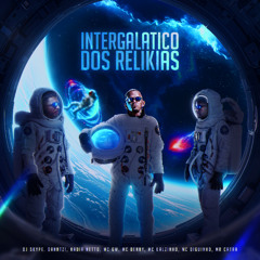 INTERGALÁTICO DOS RELIQUIAS - NADIR NETTO, DANNTZ! DJ SKYPE