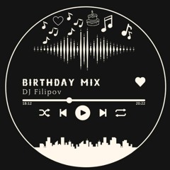 DJ FILIPOV - BIRTHDAY MIX 2022