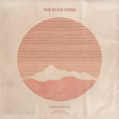 [01] The Echo Song - Vladimir Vysotsky Cover - Russian BLOWsutra Gipsy Arabesk World Peace Indie Trip Pop LOFI