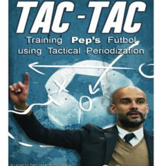 [DOWNLOAD] EPUB 💑 Tac-Tac: Training Pep's Fútbol using Tactical Periodization by  Pe