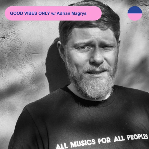 RADIO.D59B / GOOD VIBES ONLY #34 w/ Adrian Magrys