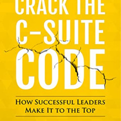 GET KINDLE 💏 Crack the C-Suite Code: How Successful Leaders Make It to the Top by  C