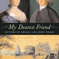 [Get] [KINDLE PDF EBOOK EPUB] My Dearest Friend: Letters of Abigail and John Adams by