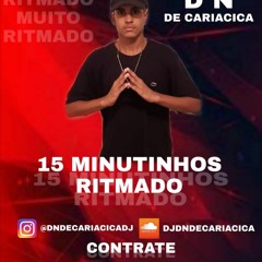 15 MINUTINHOS RITMADO { DJ DN DE CARIACICA } PICZIN DE CARIACICA