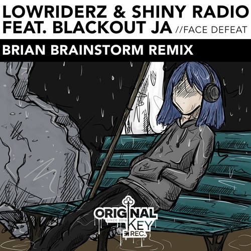 Lowriderz & Shiny Radio Feat. Blackout JA - Face Defeat [Brian Brainstorm Remix] - Original Key
