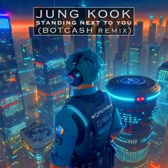 Jung Kook - Standing Next To You ( BOTCASH Remix )