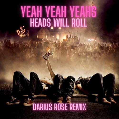 Yeah Yeah Yeahs - Heads Will Roll (Darius Rose Remix) [Free DL]