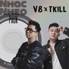 NHẠC NHẼO PACK - V8 ft TKILL (FREE DOWNLOAD)