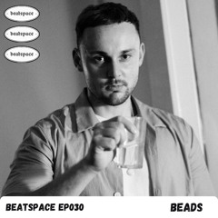 BEATSPACE EP030 // BEADS