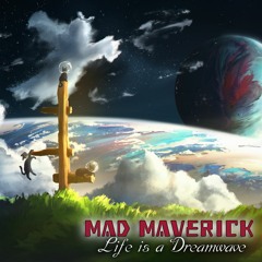 Mad Maverick - Life Is A Dreamwave