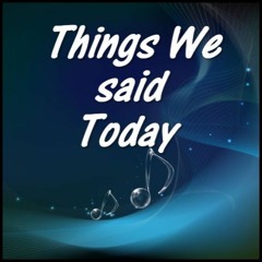 THINGS  WE  SAID  TODAY (The Beatles)