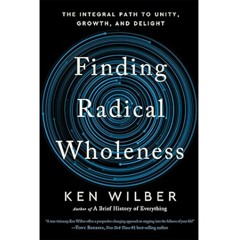 Podcast 1157: Finding Radical Wholeness with Ken Wilber