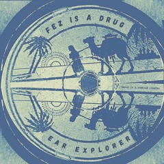 FEZ IS A DRUG – EAR EXPLORER (RIAFC133)