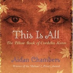 PDF/Ebook This is All: The Pillow Book of Cordelia Kenn BY : Aidan Chambers