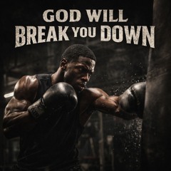 52 God Will Break You Down (I am an Olive Tree)