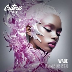 Wade - Dame De Eso (Nelayan Remix)