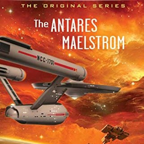[View] PDF 📙 The Antares Maelstrom (Star Trek: The Original Series) by  Greg Cox EPU