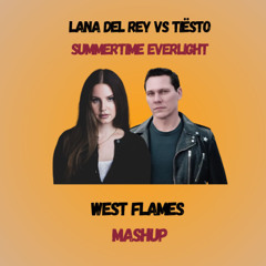 Lana Del Rey x Tiësto - Summertime Everlight (West Flames Mashup)