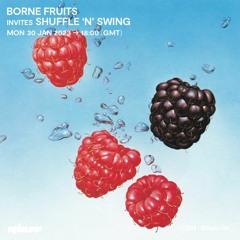 Borne Fruits invites Shuffle & Swing - 30 January 2023