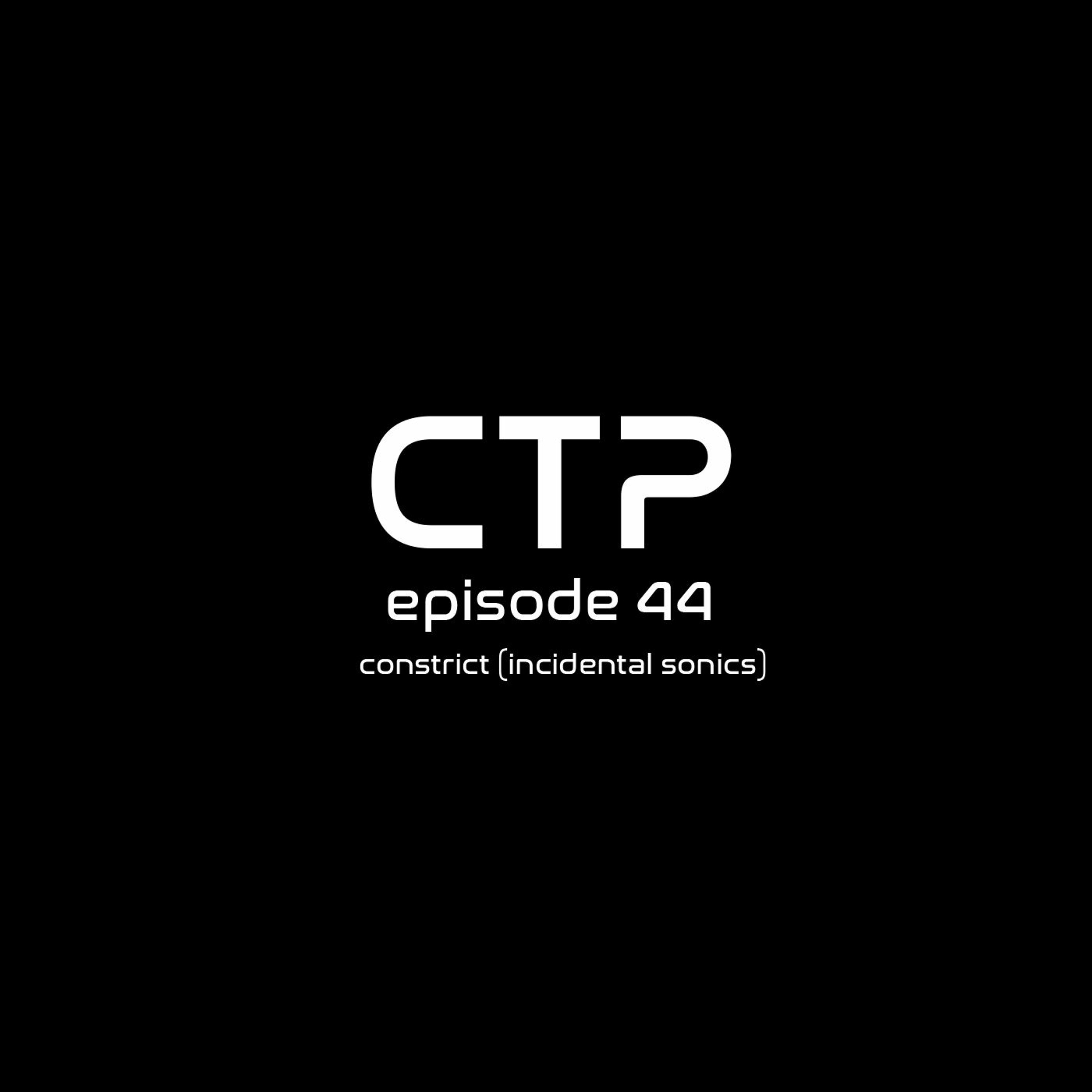 CTP 044 - The Rebrand w/ Constrict