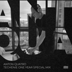 ANTON QUATRO - Techenie One Year (Special Mix)