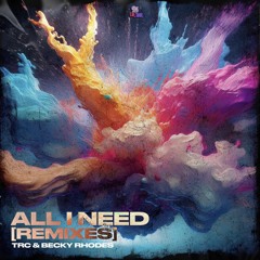 TRC & Becky Rhodes All I Need (Lorcan Weldon Official Remix)