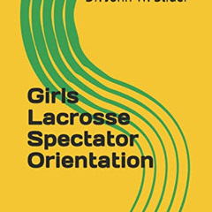 FREE PDF 📕 Girls Lacrosse Spectator Orientation by  Dr. John Wesley Slider EBOOK EPU